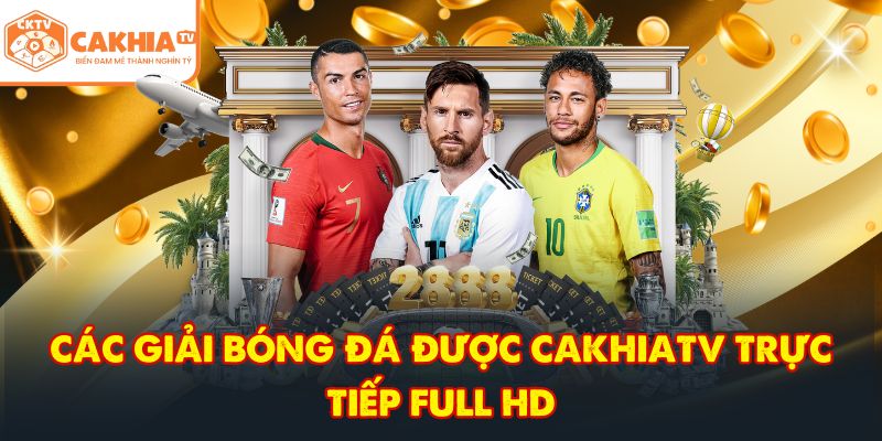 CakhiaTV – Trực tiếp bóng đá tuyệt đỉnh nhất World Cup 06/2026 4 Các giải bóng đá được CakhiaTV trực tiếp full HD